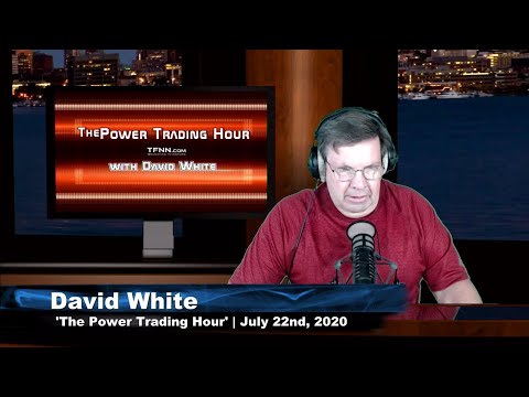 July 22nd, Power Trading Hour with David White on TFNN - 2020