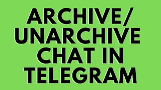 How to Archive and Unarchive Chats in Telegram | Archive Telegram Chat 2020