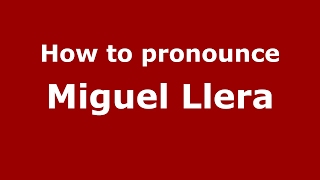 How to pronounce Miguel Llera