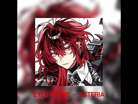 Asteria - EYES ON ME ~{Sped Up}~