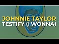 Johnnie Taylor - Testify (I Wonna) (Official Audio)