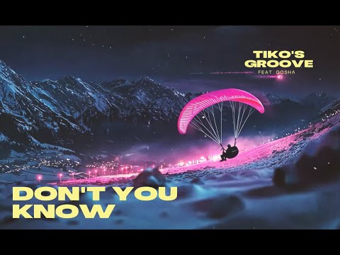 Tiko's Groove feat Gosha - Don't You Know