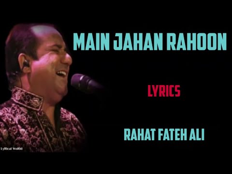 main jahan rahoon ( lyrics) - rahat fatch ali
