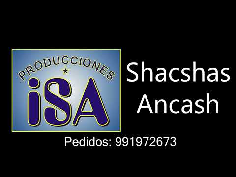 SHACSHAS - ANCASH - KHULLAY - AUDIO LIMPIO - PRODUCCIONES ISA