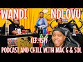 EP 457 WANDI NDLOVU ON PODCAST AND CHILL WITH MAC G SOL OFFICIAL VIDEO REACTION