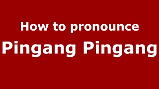 How to pronounce Pingang Pingang