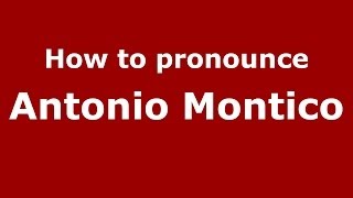 How to pronounce Antonio Montico