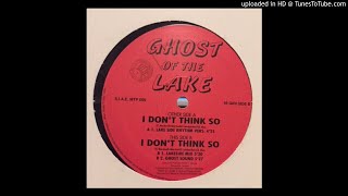 Ghost Of The Lake ‎– I Don't Think So (Lakeside Mix)