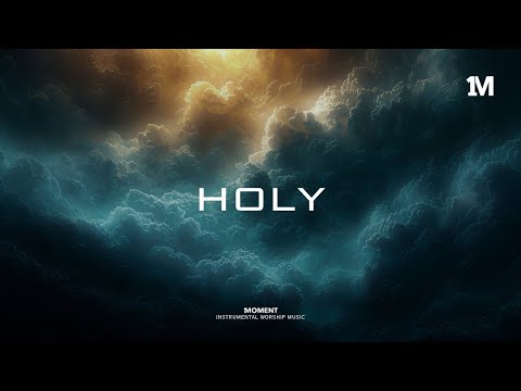 HOLY - Instrumental Worship Music + Soaking worship music
