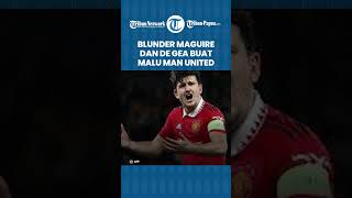 Blunder Maguire dan De Gea Buat Setan Merah Pulang Lebih Cepat dari Liga Eropa