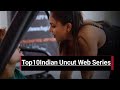 Top 10 Indian Uncut Web Series 2024 Indian Uncut Web Series List Hot WebSeries