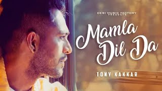 Mamla Dil Da - Tony Kakkar New punjabi songs 2018