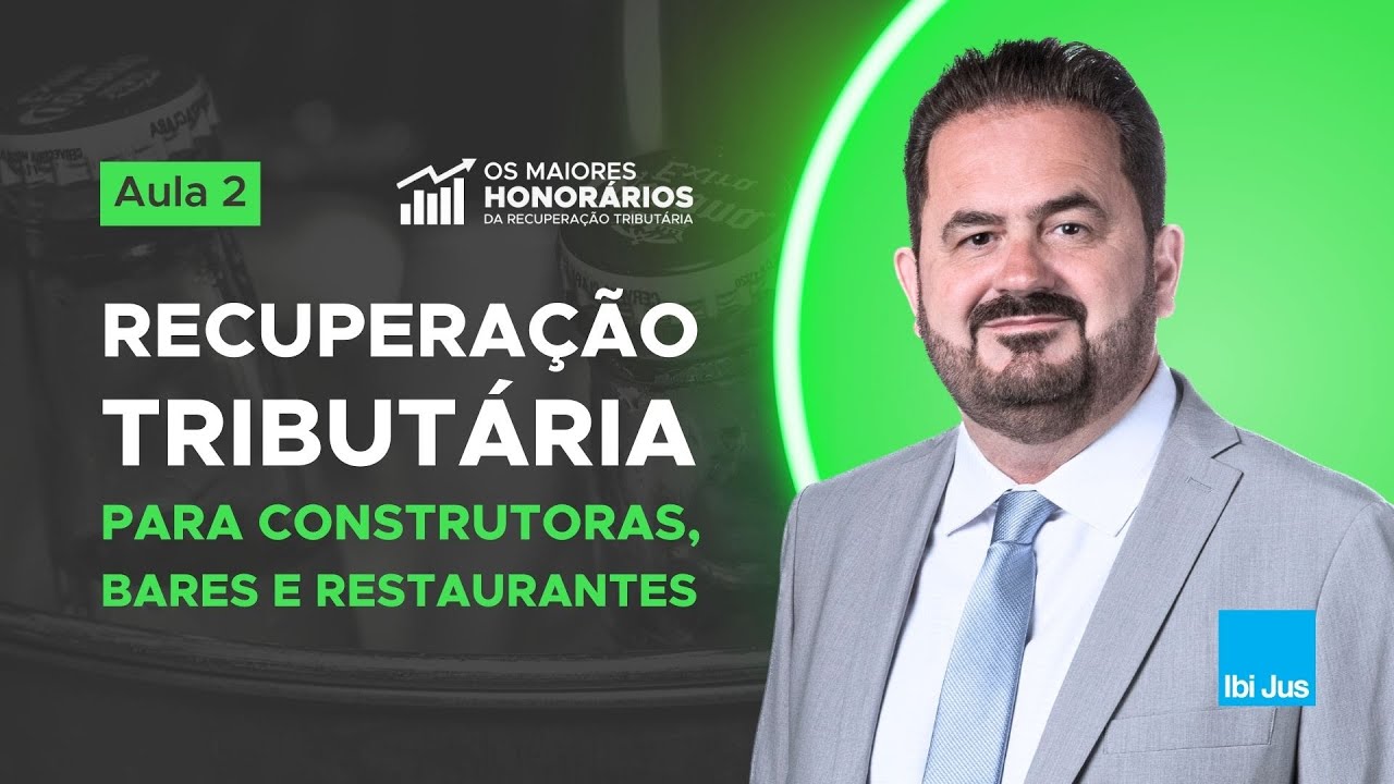 Os maiores honorários - Aula 2: Recuperação tributária para construtoras, bares e restaurantes