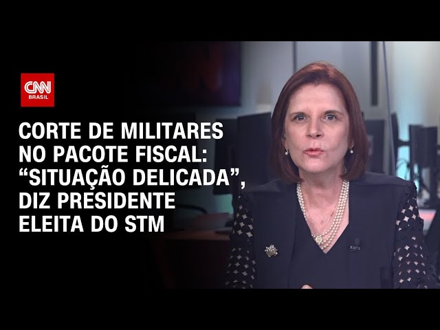Corte de militares no pacote fiscal: “situação delicada”, diz presidente eleita do STM  | CNN 360°
