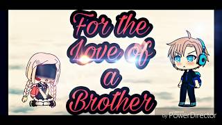 For the love of a Brother||Short sad story||gachaverse||