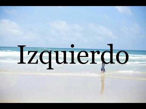 How To Pronounce Izquierdo🌈🌈🌈🌈🌈🌈Pronunciation Of Izquierdo