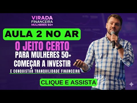 AULA 2 - O jeito certo para Mulheres 50+ começar a investir e conquistar tranquilidade financeira.