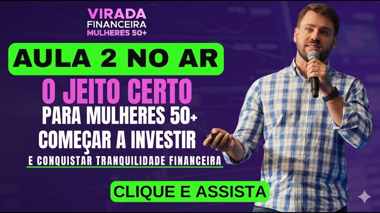 AULA 2 - O jeito certo para Mulheres 50+ começar a investir e conquistar tranquilidade financeira.