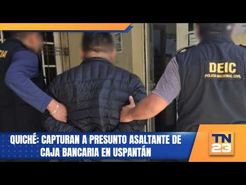 Quiché: Capturan a presunto asaltante de caja bancaria en Uspantán