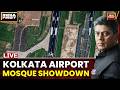 LIVE Kolkata Airport Mosque Sealed Amid Security Concerns Political Showdown Intensifies