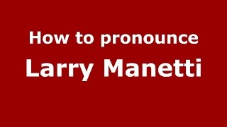 How to pronounce Larry Manetti