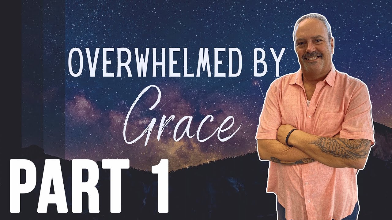 Overwhelmed by Grace | Part One | Pastor Dan