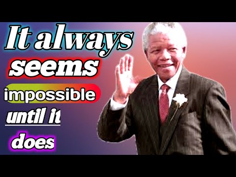 Nelson Mandela It always seems impossible until it does