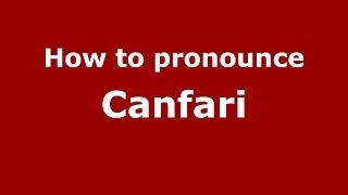 How to pronounce Canfari