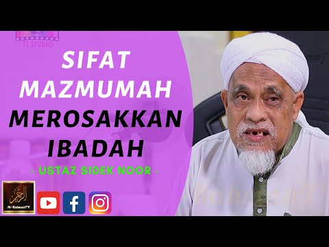 Ustaz Sidek Noor - SIFAT MAZMUMAH MEROSAKKAN IBADAH