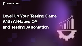 Level Up Your Testing Game With AI-Native QA and Testing Automation