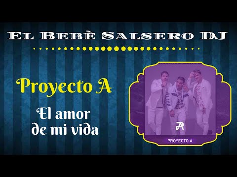 🆕 Proyecto A - El amor de mi vida 🔻(Salsa 2020)🔺