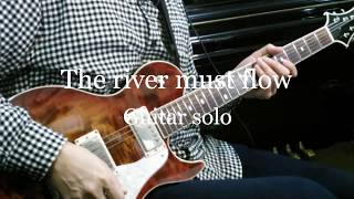 The River Must Flow / Carlos Rios&#39;s Guitar solo