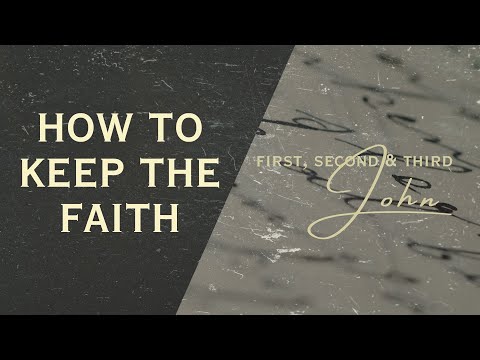 1, 2, & 3 John – How to Keep The Faith