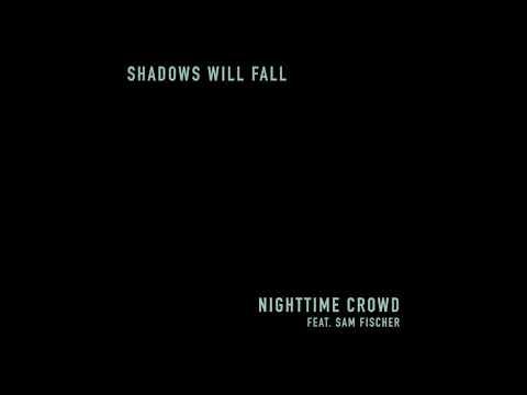 Nighttime Crowd feat. Sam Fischer - Shadows Will Fall