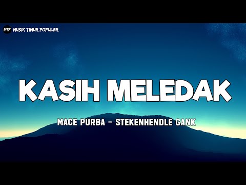 KASIH MELEDAK - STEKENHENDLE GANK (LIRIK) - LAGU TIMUR TERBAIK 2024