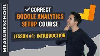 Why should I setup Google Analytics correctly? | Lesson 1