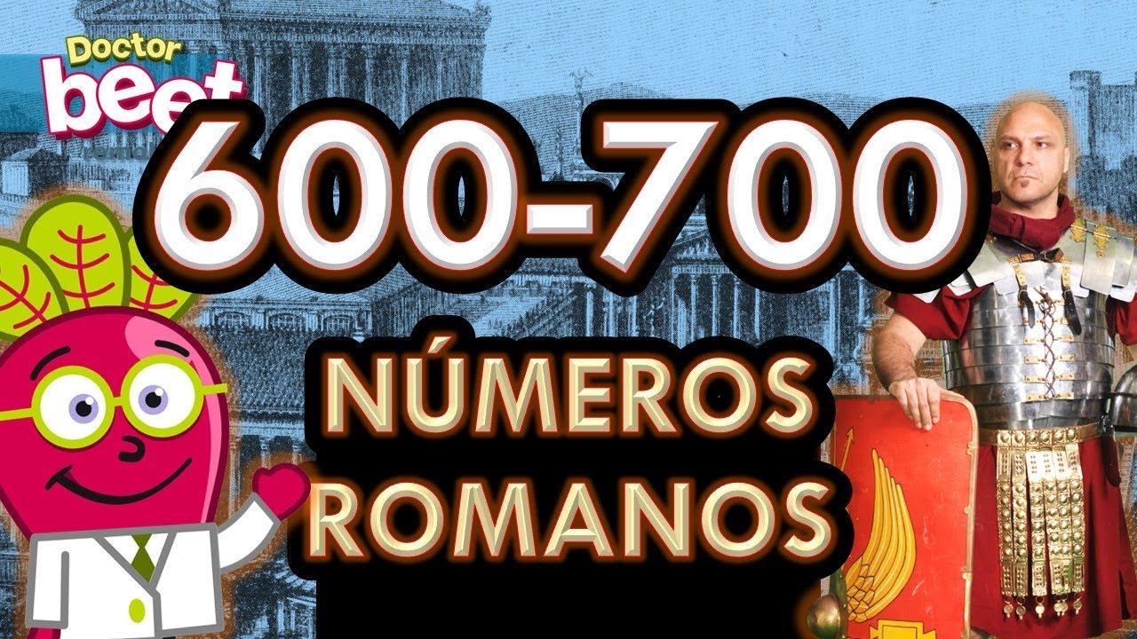 LOS NUMEROS ROMANOS DEL 600 AL 700 Numeracion Romana Numbers