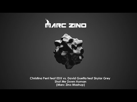 Christina Perri feat EDX vs. David Guetta feat Skylar Grey - Shot Me Down - Human (Marc Zino Mashup)