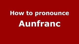 How to pronounce Aunfranc