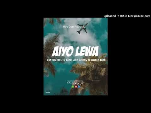Aiyo Lewa Tintin Reu ft BeeGee & Uncle Dee 2025
