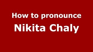 How to pronounce Nikita Chaly