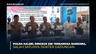 Download lagu POLDA KALSEL RINGKUS 236 TERSANGKA NARKOBA, SALAH SATUNYA DOKTER GADUNGAN mp3