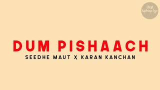 dum pishaach - Seedhe Maut X karan kanchan Lyrics Video