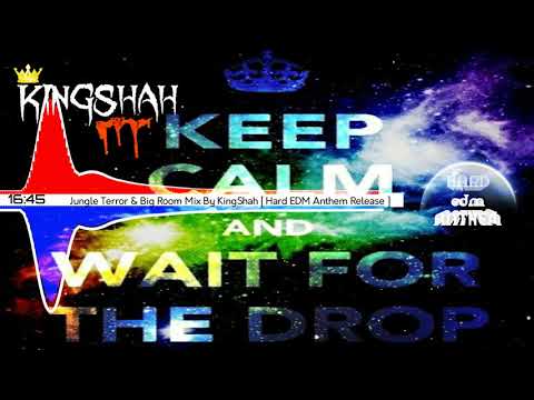 Jungle Terror & Big Room Mix By KingShah [ Hard EDM Anthem Release ]