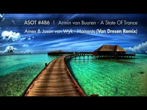 Amex & Jason van Wyk - Moments (Van Dresen Remix) [ASOT #486 RIP]