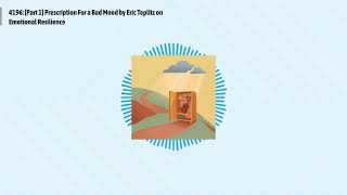 4196: [Part 1] Prescription For a Bad Mood by Eric Teplitz on Emotional Resilience | Optimal...