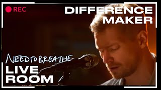 NEEDTOBREATHE &quot;Difference Maker&quot; (From The Live Room Sessions)