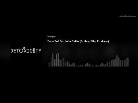 DetoxPod 84 : John Callas (Author, Film Producer)