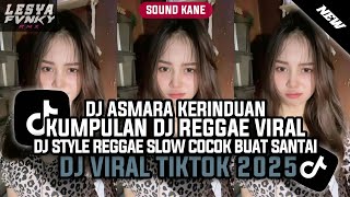 Download lagu DJ ASMARA KERINDUAN || KUMPULAN DJ REGGAE SLOW TERBARU || DJ CAMPURAN VIRAL TIKTOK 2025🎵  mp3