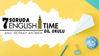7 Soruda English Time Dil Okulları | Anıl Antmen